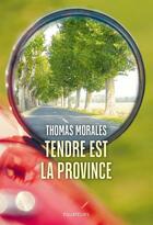 Couverture du livre « Tendre est la province » de Thomas Morales aux éditions Des Equateurs