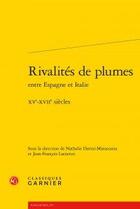 Couverture du livre « Rivalités de plumes entre Espagne et Italie ; XVe-XVIIe siècles » de  aux éditions Classiques Garnier