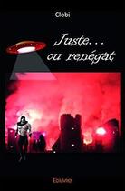 Couverture du livre « Juste... ou renegat » de Clobi Clobi aux éditions Edilivre