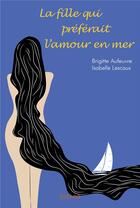 Couverture du livre « La fille qui preferait l'amour en mer » de Brigitte Aufeuvre - aux éditions Edilivre