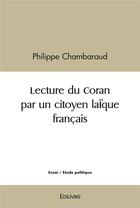 Couverture du livre « Lecture du coran par un citoyen laique francais » de Chambaraud Philippe aux éditions Edilivre