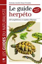 Couverture du livre « Le guide herpéto ; 228 amphibiens et reptiles d'Europe » de Nicolas Arnold et Denys Ovenden aux éditions Delachaux & Niestle