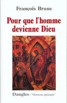 Couverture du livre « Pour que l'homme devienne Dieu » de Francois Brune aux éditions Dangles