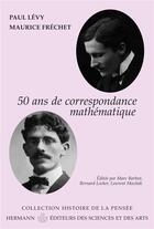 Couverture du livre « 50 ans de correspondance mathematique » de Levy/Frechet aux éditions Hermann