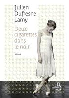Couverture du livre « Deux cigarettes dans le noir » de Julien Dufresne-Lamy aux éditions Belfond