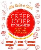 Couverture du livre « Créer, jouer et grandir ; activités créatives et ludiques pour les 6-12 ans » de Camille Berta aux éditions Intereditions