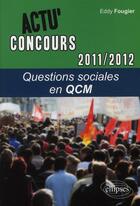 Couverture du livre « Actu'concours ; questions sociales en QCM » de Eddy Fougier aux éditions Ellipses