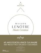 Couverture du livre « Maison Lenôtre ; haute création : 60 ans d'excellence culinaire » de Caroline Faccioli et Guy Krenzer aux éditions La Martiniere
