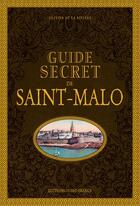 Couverture du livre « Guide secret de Saint-Malo » de Olivier De La Riviere aux éditions Ouest France