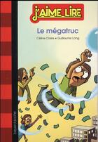 Couverture du livre « Le mégatruc » de Guillaume Long et Celine Claire aux éditions Bayard Jeunesse