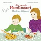Couverture du livre « Ma journée Montessori t.5 ; Maxime déjeune » de Emmanuelle Houssais et Charlotte Poussin aux éditions Bayard Jeunesse