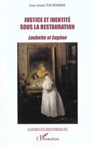 Couverture du livre « JUSTICE ET IDENTITÉ SOUS LA RESTAURATION : Loubette et Eugène » de Jean-André Tournerie aux éditions L'harmattan