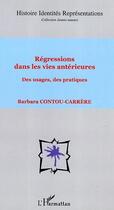 Couverture du livre « Régressions dans les vies antérieures : Des usages, des pratiques » de Barbara Contou Carrere aux éditions L'harmattan