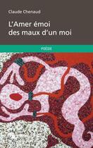 Couverture du livre « L'amer émoi des maux d'un moi » de Claude Chenaud aux éditions Publibook