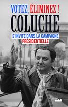 Couverture du livre « Votez, éliminez ! » de Coluche aux éditions Cherche Midi