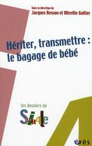 Couverture du livre « Hériter, transmettre : le bagage de bébé » de Jacques Besson et Mireille Galtier aux éditions Eres