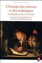 Couverture du livre « L'Europe des sciences et des techniques ; un dialogue des savoirs, XVe-XVIIIe siècle » de Marie Thebaud-Sorger et Fabien Simon et Liliane Hilaire-Pérez aux éditions Pu De Rennes