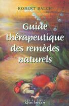 Couverture du livre « Guide Therapeutique Des Remedes Naturels » de Balch Robert aux éditions Quebecor