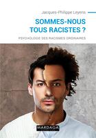 Couverture du livre « Sommes-nous tous racistes ? psychologie des racismes ordinaires » de Jacques-Philippe Leyens aux éditions Mardaga Pierre