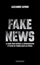 Couverture du livre « Fake news : Le guide pour repérer la désinformation et éviter de tomber dans les pièges » de Alexandre Capron aux éditions Mardaga Pierre