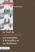 Couverture du livre « Le bail de logement social (et assimilé) à Bruxelles et en Wallonie » de Nicolas Bernard aux éditions Larcier