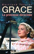 Couverture du livre « Grace, la princesse déracinée » de Bertrand Tessier aux éditions Archipel