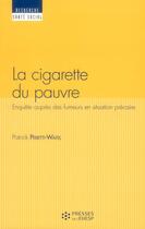 Couverture du livre « La cigarette du pauvre - enquete aupres des fumeurs en situation precaire » de Peretti-Watel P. aux éditions Ehesp