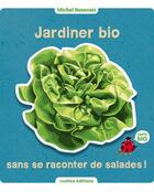 Couverture du livre « Jardiner bio sans se raconter de salades » de Michel Beauvais aux éditions Rustica Editions