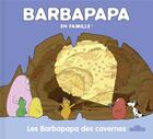 Couverture du livre « Barbapapa en famille ! : les Barbapapa des cavernes » de Annette Tison et Talus Taylor aux éditions Les Livres Du Dragon D'or