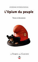 Couverture du livre « L'opium du peuple » de Atheisme International aux éditions Le Temps Des Cerises