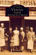 Couverture du livre « Vesoul t.2 ; autour de la Motte » de Christian Renet aux éditions Editions Sutton