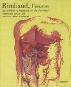 Couverture du livre « Rimbaud, l'oeuvre ; sa poésie d'extases et de fureurs » de Claude Jeancolas aux éditions Textuel