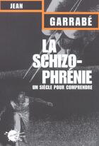 Couverture du livre « La schizophrenie » de Jean Garrabe aux éditions Empecheurs De Penser En Rond