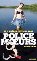 Couverture du livre « Police des moeurs t.45 ; les sirènes du Vieux-Port » de Pierre Lucas aux éditions Mount Silver