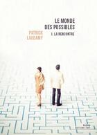 Couverture du livre « Le monde des possibles Tome 1 ; la rencontre » de Patrick Laudamy aux éditions Editions Thot