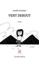 Couverture du livre « Vent debout » de Giustizia Aurelie aux éditions Cent Mille Milliards