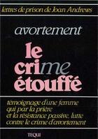 Couverture du livre « Avortement, le cri(me) étouffé » de Joan Andrews aux éditions Tequi