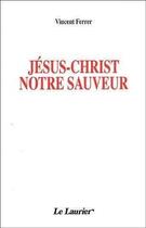 Couverture du livre « Jésus-Christ notre sauveur » de Ferrer Vincent aux éditions Le Laurier