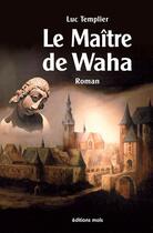 Couverture du livre « Le maître de Waha » de Luc Templier aux éditions Mols