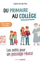 Couverture du livre « Du primaire au collège : les outils pour un passage réussi (édition 2021) » de Sophie Vanden Plas aux éditions La Boite A Pandore