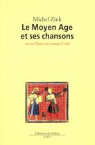 Couverture du livre « Le moyen-age et ses chansons » de Michel Zink aux éditions Fallois