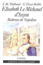 Couverture du livre « Elisabeth Le Michaud d'Arçon, maîtresse de Napoléon » de Thiebaud-Tissot-Robb aux éditions Cabedita