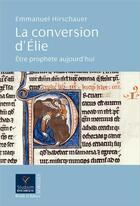 Couverture du livre « La conversion d'Elie ; être prophète aujourd'hui » de Emmanuel Hirschauer aux éditions Parole Et Silence