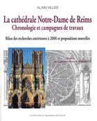 Couverture du livre « LA CATHÉDRALE NOTRE-DAME DE REIMS : Chronologie et campagnes de travaux » de Alain Villes aux éditions La Simarre