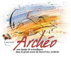 Couverture du livre « Archéo : une équipe de scientifiques dans la grotte ornée du pont d'Arc, Ardèche » de Anne Douillet aux éditions Dolmazon