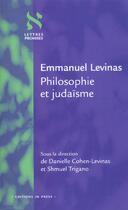 Couverture du livre « Emmanuel Levinas ; philosophie et judaïsme » de Danielle Cohen-Levinas et Trigano Shmuel aux éditions In Press