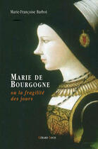 Couverture du livre « Marie de Bourgogne ou la fragilité des jours » de Marie-Francoise Barbot aux éditions Gerard Louis