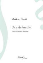 Couverture du livre « Une vie inutile » de Maxime Gorki aux éditions Sillage