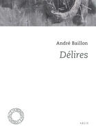 Couverture du livre « Délires » de Andre Baillon aux éditions Espace Nord