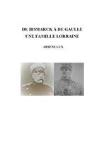 Couverture du livre « DE BISMARCK à DE GAULLE UNE FAMILLE LO » de Arsène Lux aux éditions Thebookedition.com